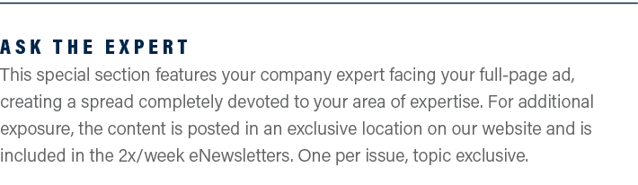 Ask the Expert This special section features your company expert facing your full-page ad, creating a spread complete...