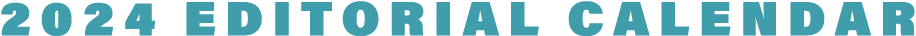 2024 EDITORIAL CALENDAR