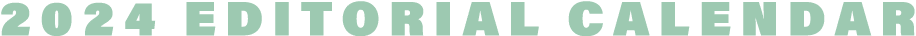 2024 EDITORIAL CALENDAR