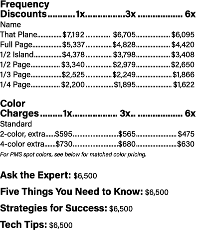 Frequency Discounts 1x 3x 6x Name That Plane $7,192 $6,705 $6,095 Full Page $5,337 $4,828 $4,420 1/2 Island $4,378 $3...