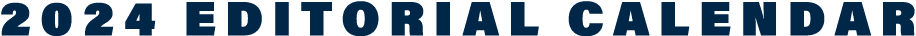 2024 EDITORIAL CALENDAR