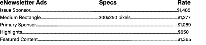 eNewsletter Ads                 Specs                     Rate Issue Sponsor...........................................