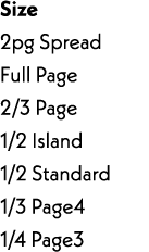 Size 2pg Spread Full Page 2/3 Page 1/2 Island 1/2 Standard 1/3 Page4 1/4 Page3