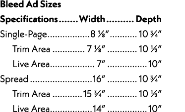 Bleed Ad Sizes Specifications Width Depth Single-Page 8 ⅛ ” 10 3⁄4”   Trim Area 7 ⅛” 10 ½”    Live Area 7” 10” Sprea...