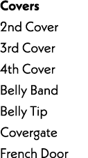Covers 2nd Cover 3rd Cover 4th Cover Belly Band Belly Tip Covergate French Door