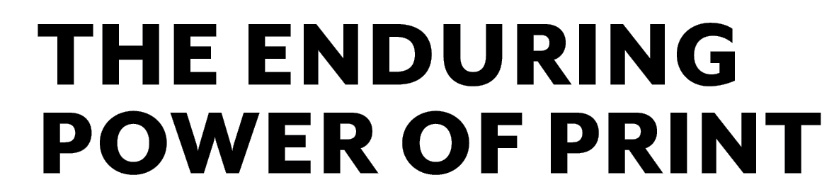 The enduring power of print