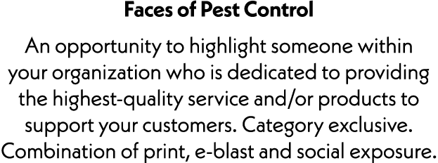 Faces of Pest Control An opportunity to highlight someone within your organization who is dedicated to providing the ...