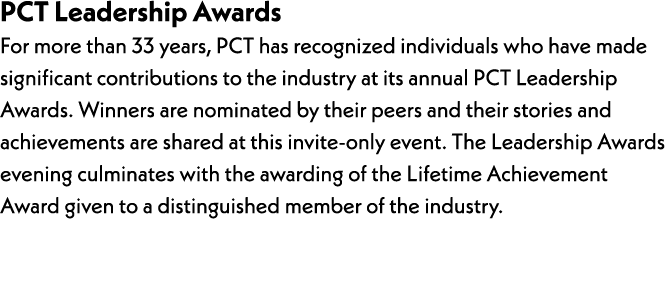 PCT Leadership Awards For more than 33 years, PCT has recognized individuals who have made significant contributions ...