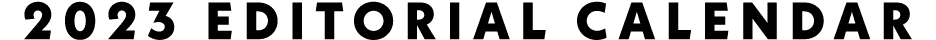 2023 Editorial calendar