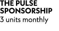 THE PULSE SPONSORSHIP 3 units monthly 