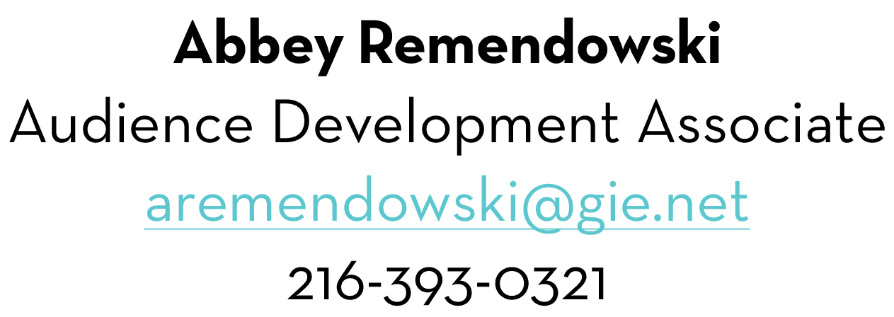 Abbey Remendowski Audience Development Associate aremendowski@gie.net 216-393-0321