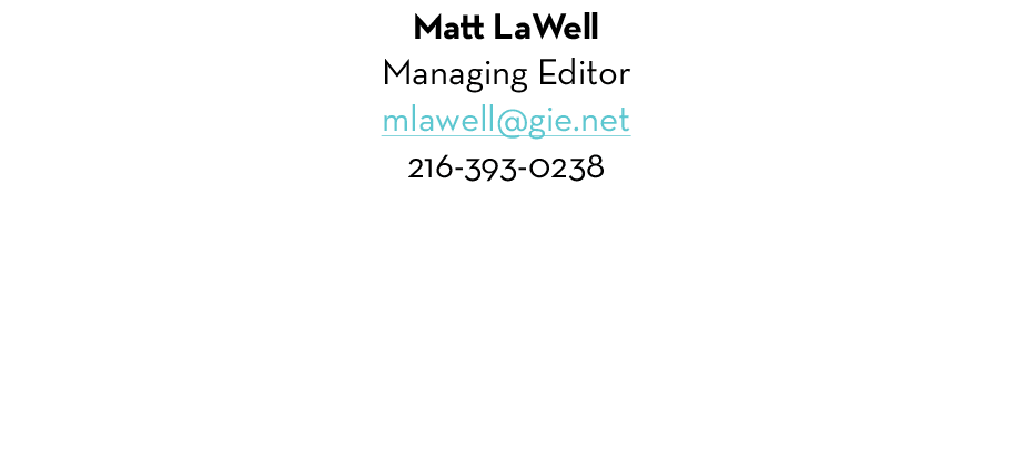 Matt LaWell Managing Editor mlawell@gie.net 216-393-0238