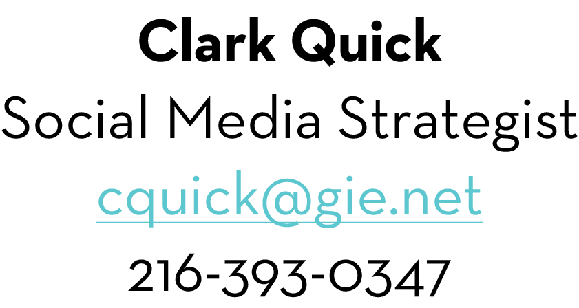 Clark Quick Social Media Strategist cquick@gie.net 216-393-0347