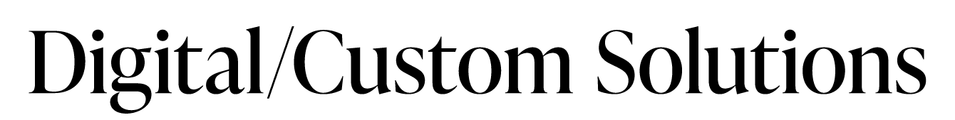 Digital/Custom Solutions