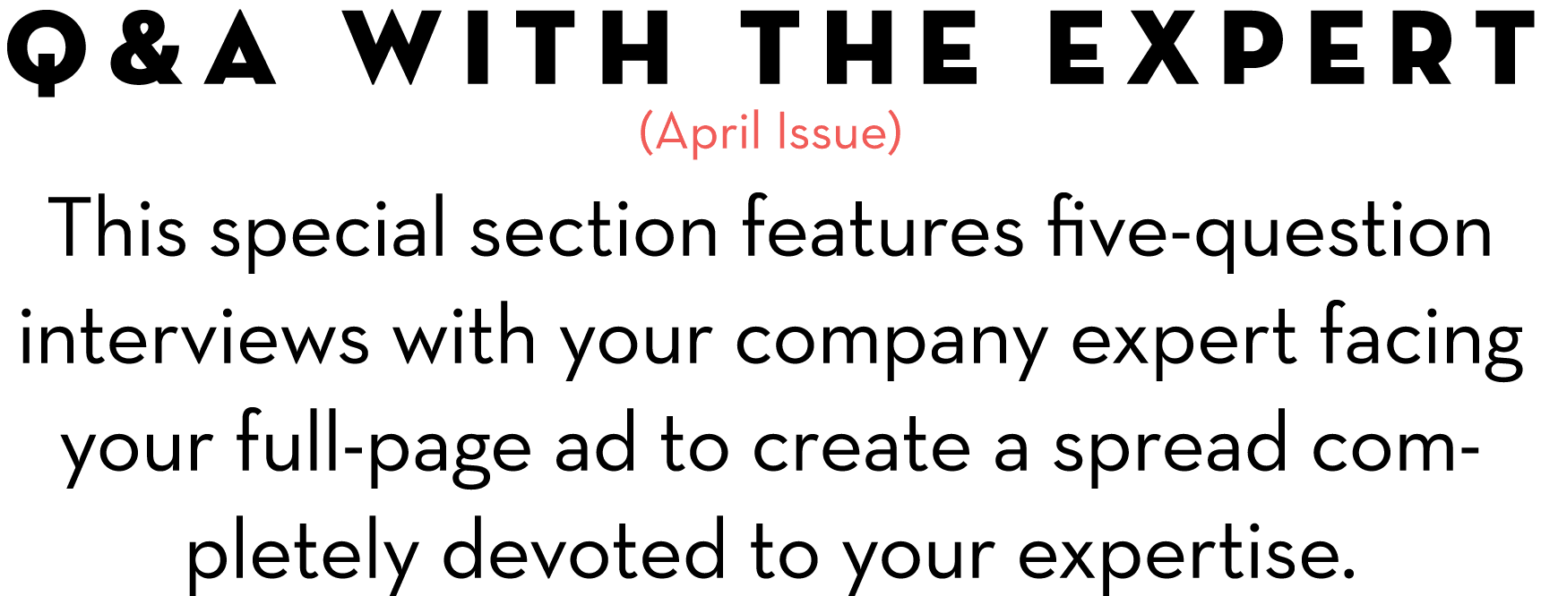 Q&A with the Expert (April Issue) This special section features five-question interviews with your company expert fac...