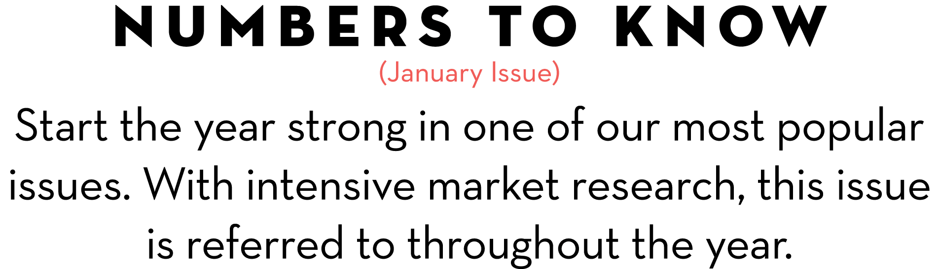 Numbers to Know (January Issue) Start the year strong in one of our most popular issues. With intensive market resear...