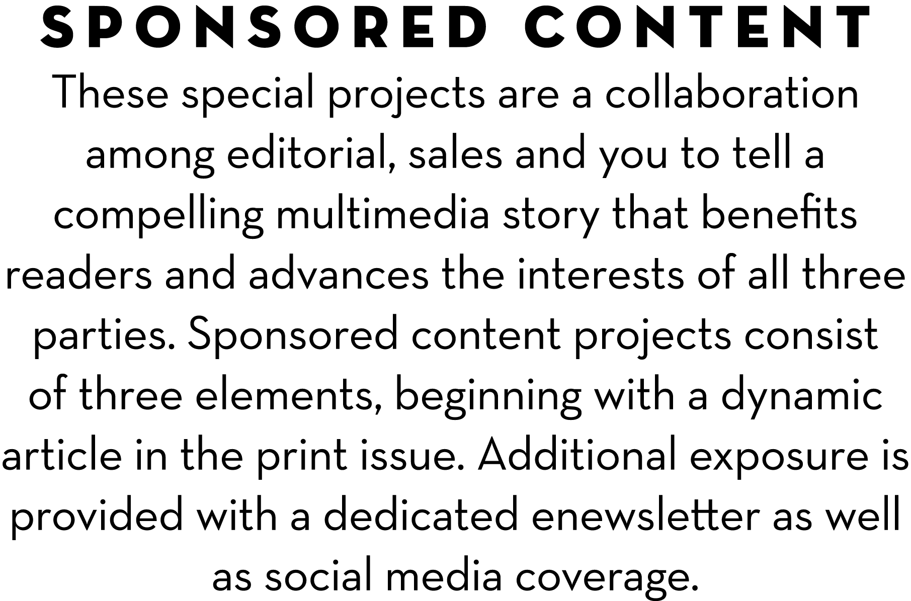 Sponsored Content These special projects are a collaboration among editorial, sales and you to tell a compelling mult...