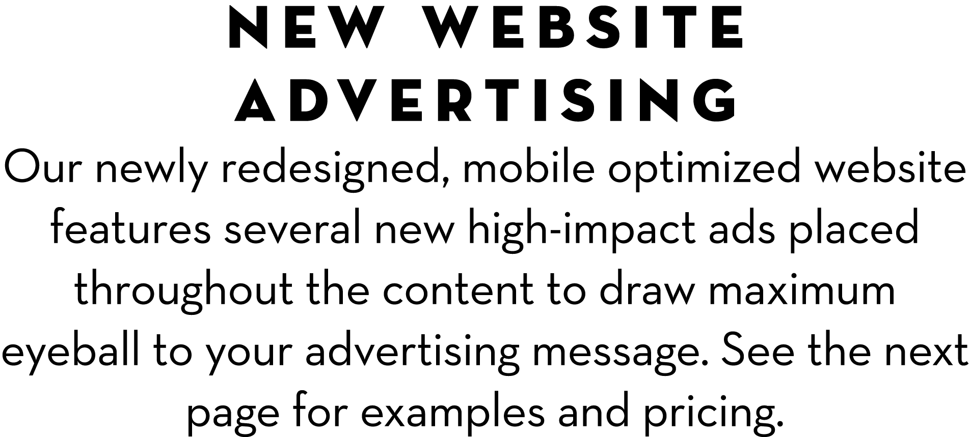 NEW WEBSITE ADVERTISING Our newly redesigned, mobile optimized website features several new high-impact ads placed th...