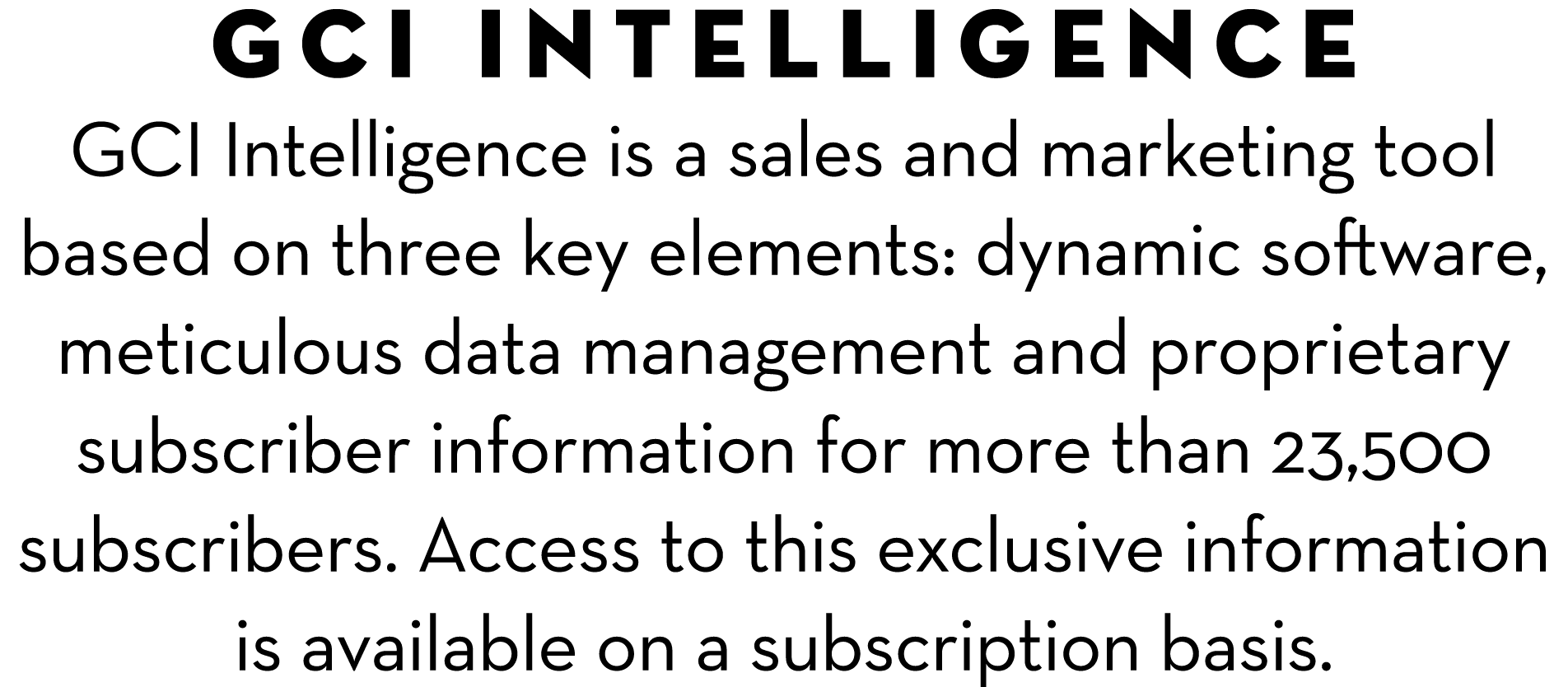 GCI Intelligence GCI Intelligence is a sales and marketing tool based on three key elements: dynamic software, meticu...