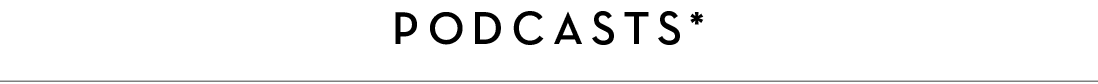 podcasts*