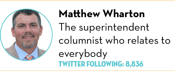  ,Matthew Wharton The superintendent columnist who relates to everybody Twitter Following: 8,836