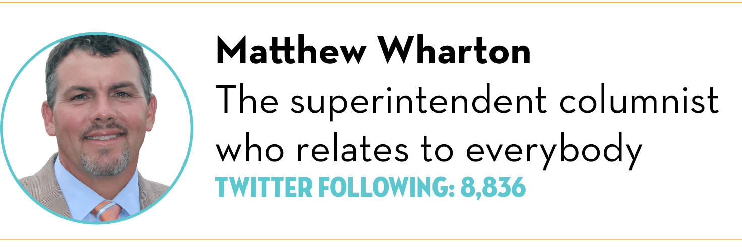  ,Matthew Wharton The superintendent columnist who relates to everybody Twitter Following: 8,836