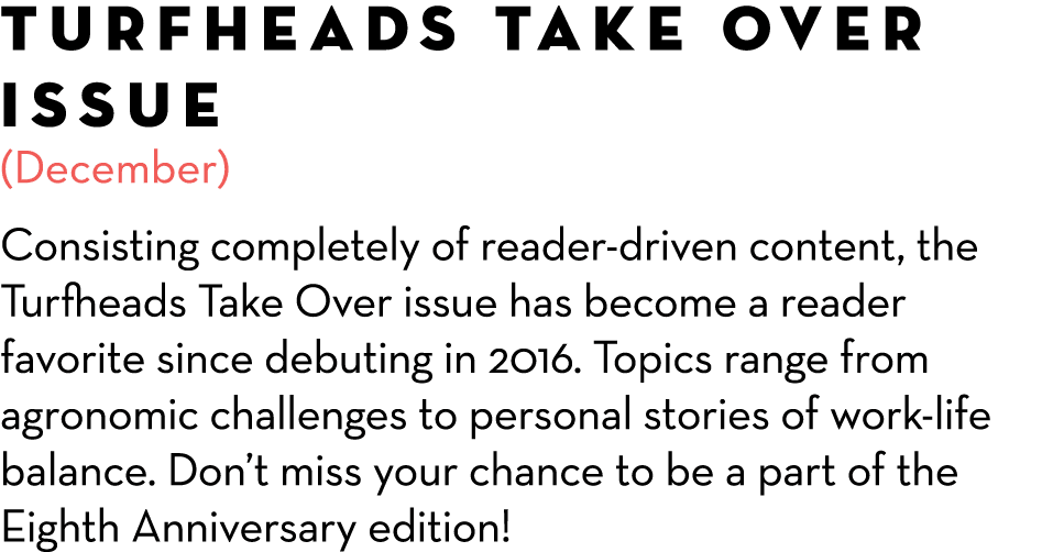 Turfheads Take Over Issue (December) Consisting completely of reader-driven content, the Turfheads Take Over issue ha...