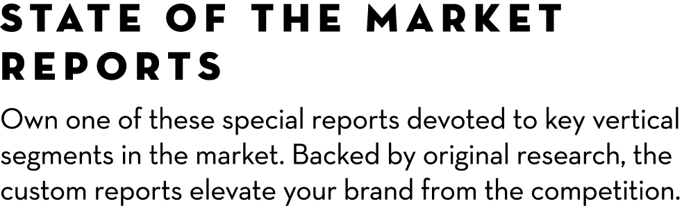 State of the Market Reports Own one of these special reports devoted to key vertical segments in the market. Backed b...