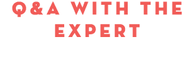 Q&A with the Expert
