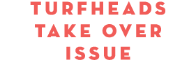 Turfheads Take Over Issue