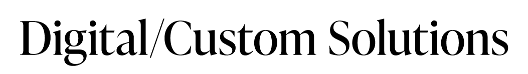 Digital/Custom Solutions