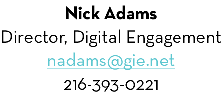 Nick Adams Director, Digital Engagement nadams@gie.net 216-393-0221