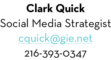 Clark Quick Social Media Strategist cquick@gie.net 216-393-0347