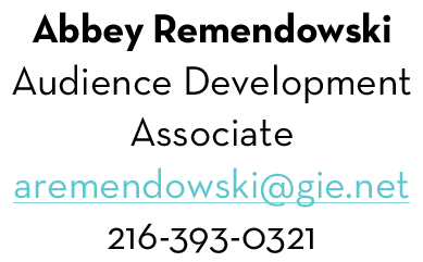 Abbey Remendowski Audience Development Associate aremendowski@gie.net 216-393-0321